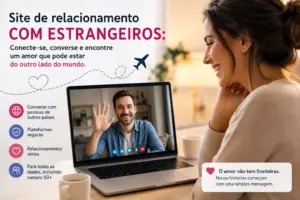 Site de relacionamento com estrangeiros: como encontrar um amor verdadeiro em outro país, com segurança, perfis que funcionam e dicas para todas as idades